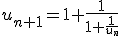 u_{n+1}= 1 +\frac{1}{1+\frac{1}{u_n